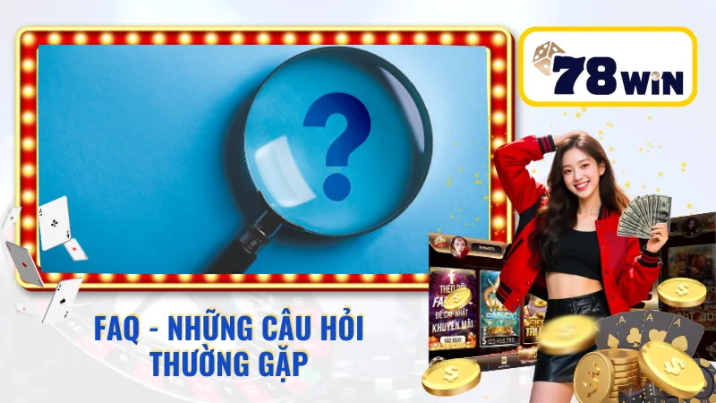 Những câu hỏi thường gặp tại 78WIN